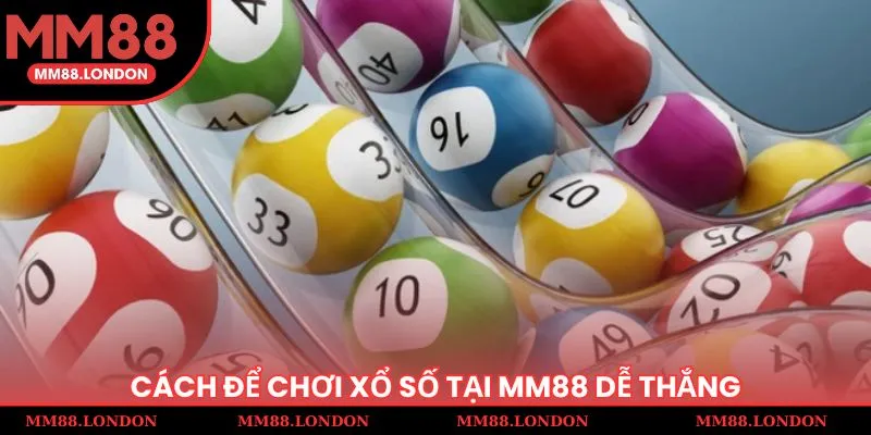 Cách để chơi xổ số tại MM88 dễ thắng