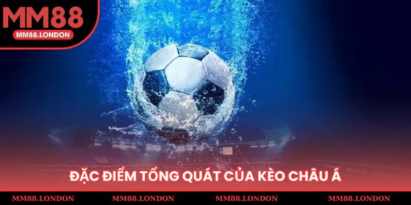 Đặc điểm tổng quát của hình thức cá độ kèo châu Á