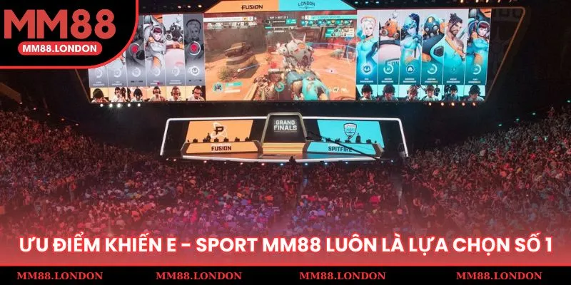 Ưu điểm khiến E - Sport mm88.com luôn là lựa chọn số 1