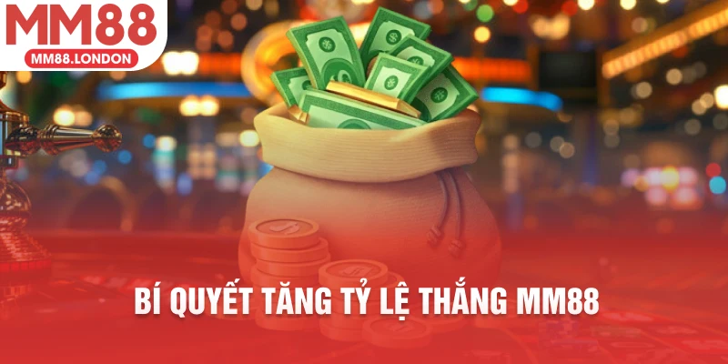 Bí quyết tăng tỷ lệ thắng MM88