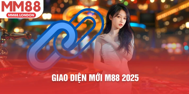 Giao diện mới m88 2025