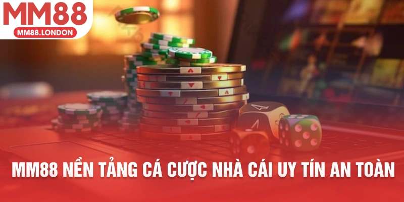 MM88 nền tảng cá cược nhà cái uy tín an toàn